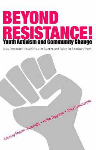 Cover image for Beyond Resistance! Youth Activism and Community Change: New Democratic Possibilities for Practice and Policy for America's Youth