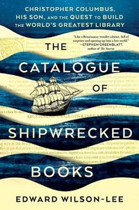 Cover image for The Catalogue of Shipwrecked Books: Christopher Columbus, His Son, and the Quest to Build the World's Greatest Library