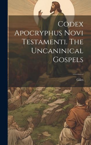 Cover image for Codex Apocryphus Novi Testamenti. The Uncaninical Gospels