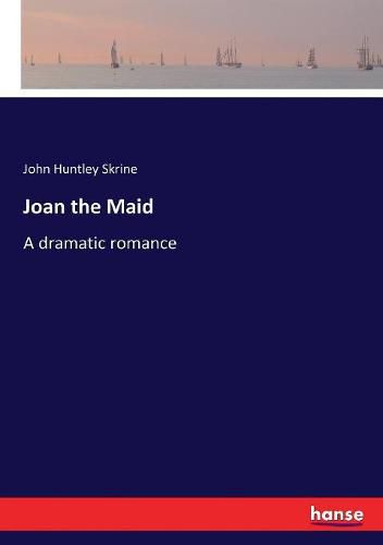 Joan the Maid: A dramatic romance