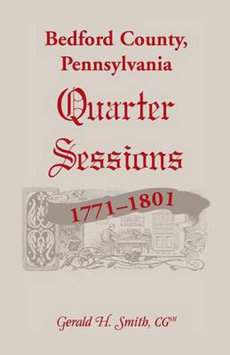 Cover image for Bedford County, Pennsylvania Quarter Sessions, 1771-1801