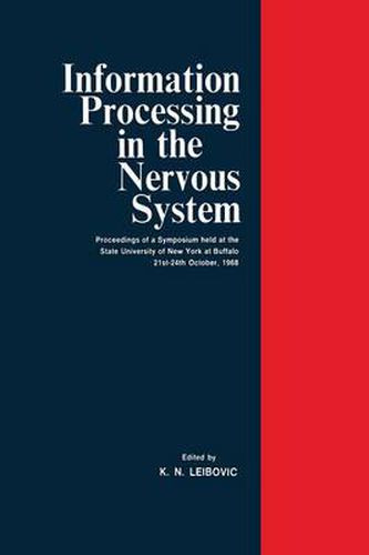 Information Processing in The Nervous System: Proceedings of a Symposium held at the State University of New York at Buffalo 21st-24th October, 1968