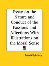 Cover image for Essay on the Nature and Conduct of the Passions and Affections with Illustrations on the Moral Sense (1742)