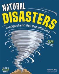 Cover image for Natural Disasters: Investigate the World's Most Destructive Forces with 25 Projects