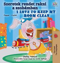 Cover image for I Love to Keep My Room Clean (Hungarian English Bilingual Book for Kids)