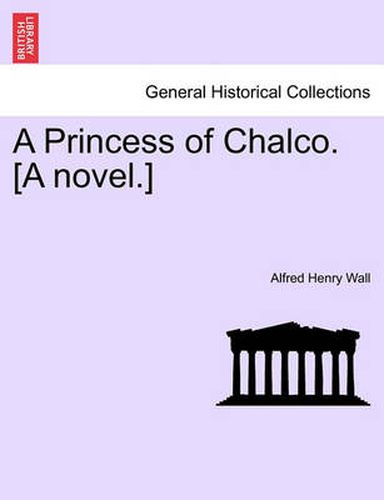 Cover image for A Princess of Chalco. [A Novel.]