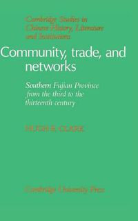 Cover image for Community, Trade, and Networks: Southern Fujian Province from the Third to the Thirteenth Century