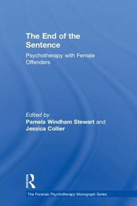 Cover image for The End of the Sentence: Psychotherapy with Female Offenders