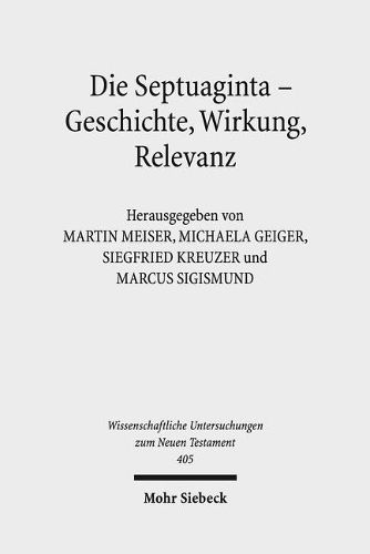 Cover image for Die Septuaginta - Geschichte, Wirkung, Relevanz: 6. Internationale Fachtagung veranstaltet von Septuaginta Deutsch (LXX.D), Wuppertal 21.-24. Juli 2016