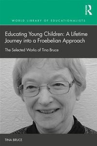 Cover image for Educating Young Children: A Lifetime Journey into a Froebelian Approach