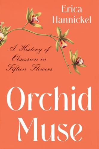 Cover image for Orchid Muse: A History of Obsession in Fifteen Flowers