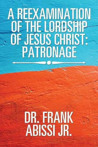 Cover image for A Reexamination of the Lordship of Jesus Christ: Patronage