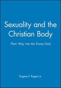 Cover image for Sexuality and the Christian Body: Their Way into the Triune God