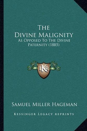 The Divine Malignity: As Opposed to the Divine Paternity (1885)