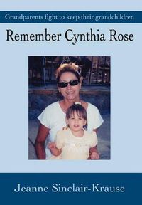 Cover image for Remember Cynthia Rose: Grandparents Fight to Keep Their Grandchildren