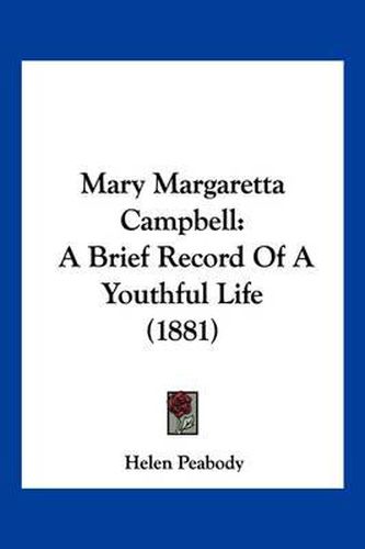 Cover image for Mary Margaretta Campbell: A Brief Record of a Youthful Life (1881)