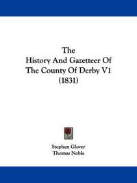 Cover image for The History and Gazetteer of the County of Derby V1 (1831)