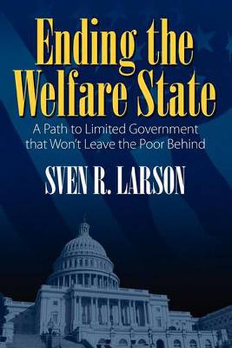 Cover image for Ending the Welfare State: A Path to Limited Government that Won't Leave the Poor Behind