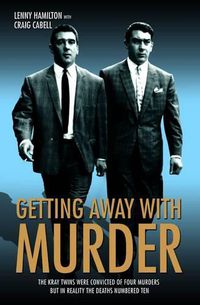 Cover image for Getting Away With Murder: The Kray Twins Were Convicted of Four Murders but in Reality the Deaths Numbered Ten