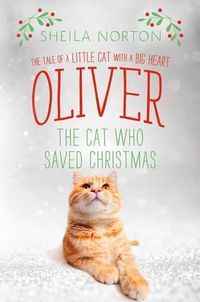 Cover image for Oliver the Cat Who Saved Christmas: The Tale of a Little Cat with a Big Heart