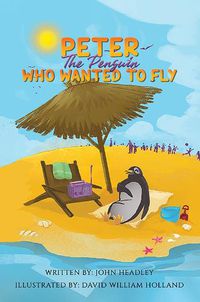 Cover image for Peter the Penguin Who Wanted to Fly