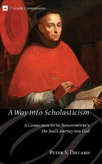 Cover image for A Way Into Scholasticism: A Companion to St. Bonaventure's the Soul's Journey Into God