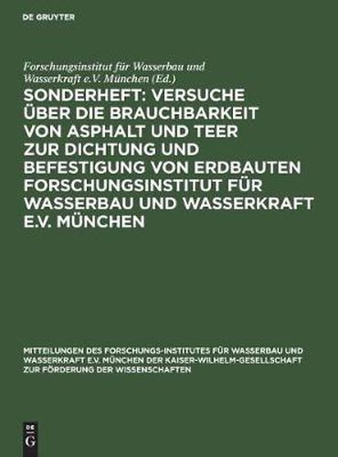 Cover image for Sonderheft: Versuche UEber Die Brauchbarkeit Von Asphalt Und Teer Zur Dichtung Und Befestigung Von Erdbauten Forschungsinstitut Fur Wasserbau Und Wasserkraft E.V. Munchen