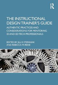 Cover image for The Instructional Design Trainer's Guide: Authentic Practices and Considerations for Mentoring ID and Ed Tech Professionals