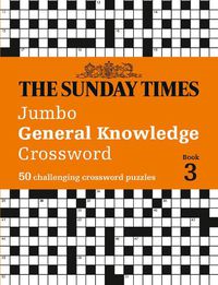 Cover image for The Sunday Times Jumbo General Knowledge Crossword Book 3: 50 General Knowledge Crosswords