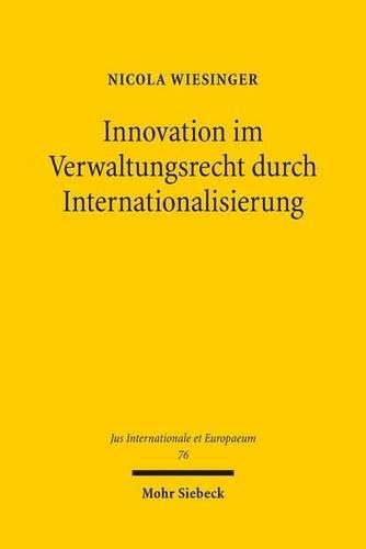 Cover image for Innovation im Verwaltungsrecht durch Internationalisierung: Eine rechtsvergleichende Studie am Beispiel der Aarhus-Konvention