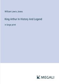 Cover image for King Arthur In History And Legend