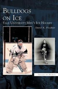 Cover image for Bulldogs on Ice: Yale University Men's Ice Hockey