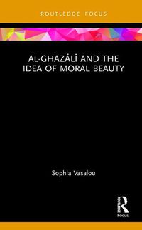 Cover image for Al-Ghazali and the Idea of Moral Beauty