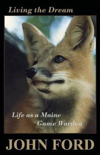 Cover image for Living the Dream: Life as a Maine Game Warden