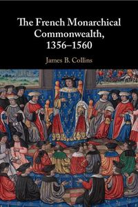 Cover image for The French Monarchical Commonwealth, 1356-1560