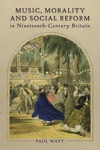 Cover image for Music, Morality and Social Reform in Nineteenth-Century Britain