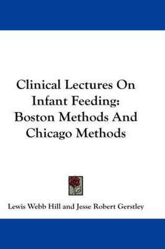 Clinical Lectures on Infant Feeding: Boston Methods and Chicago Methods