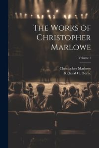 Cover image for The Works of Christopher Marlowe; Volume 1