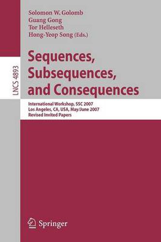 Cover image for Sequences, Subsequences, and Consequences: International Workshop, SSC 2007, Los Angeles, CA, USA, May 31 - June 2, 2007, Revised Invited Papers