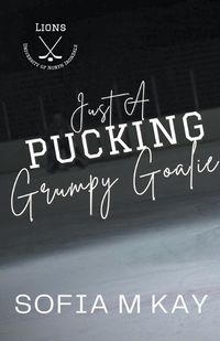 Cover image for Just a Pucking Grumpy Goalie