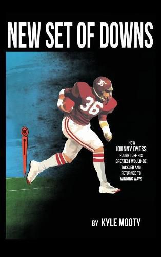 Cover image for New Set of Downs: How Johnny Dyess Fought Off His Greatest Would-Be Tackler and Returned to Winning Ways