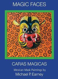Cover image for Magic Faces - Caras Magicas: Mexican Mask Paintings