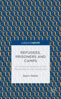 Cover image for Refugees, Prisoners and Camps: A Functional Analysis of the Phenomenon of Encampment