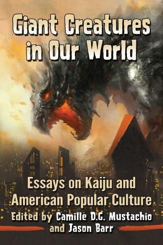 Cover image for Giant Creatures in Our World: Essays on Kaiju and American Popular Culture