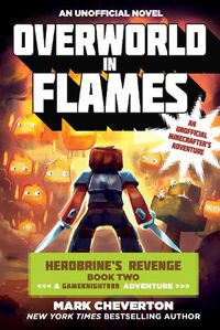 Cover image for Overworld in Flames: Herobrine?s Revenge Book Two (A Gameknight999 Adventure): An Unofficial Minecrafter?s Adventure