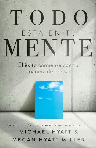 Cover image for Todo Esta En Tu Mente: El Exito Comienza Con Tu Manera de Pensar