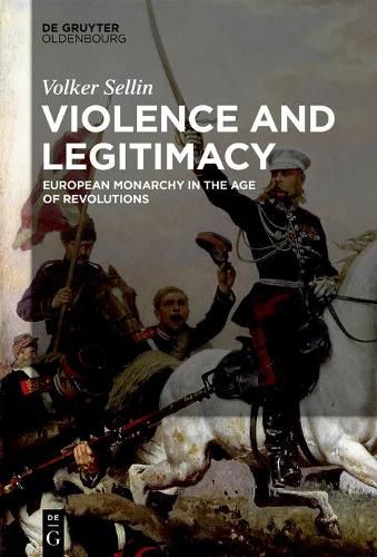 Cover image for Violence and Legitimacy: European Monarchy in the Age of Revolutions