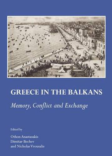 Cover image for Greece in the Balkans: Memory, Conflict and Exchange