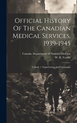 Cover image for Official History Of The Canadian Medical Services, 1939-1945