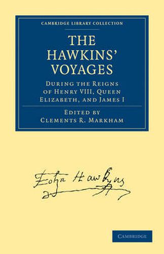 The Hawkins' Voyages During the Reigns of Henry VIII, Queen Elizabeth, and James I